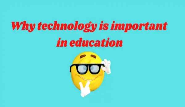 Why technology is important in education