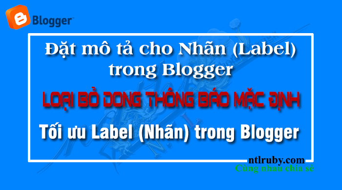Tối ưu Label (Nhãn) trong Blogger - Đặt mô tả cho Nhãn (Label) - Loại bỏ dòng thông báo mặc định