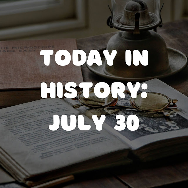Today in History July 30 Amazing WTF Facts