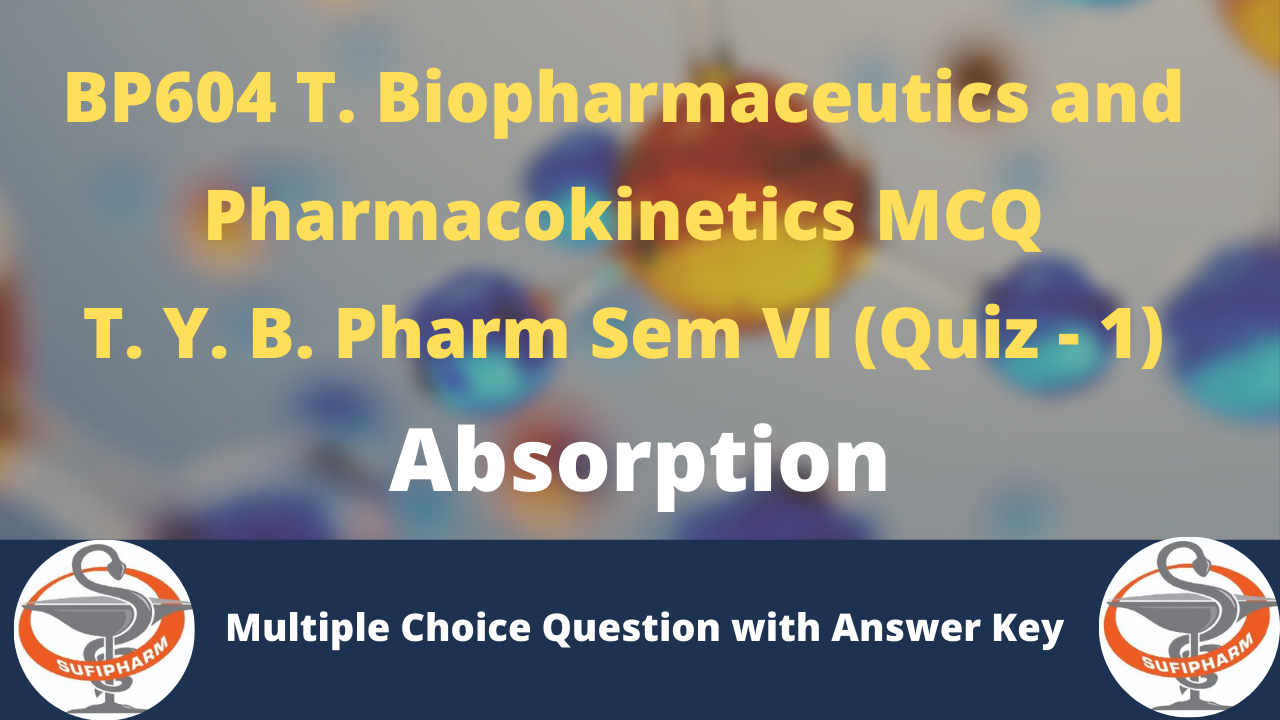 MCQ in Biopharmaceutics and BP604 T (Absorption) Quiz 1