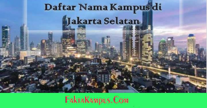 9 Kampus Di Jakarta Selatan Terlengkap Fakta Kampus