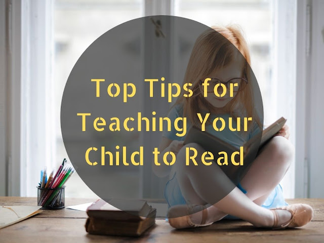 Top Tips for Teaching Your Child to Read Top Tips for Teaching Your Child to Read