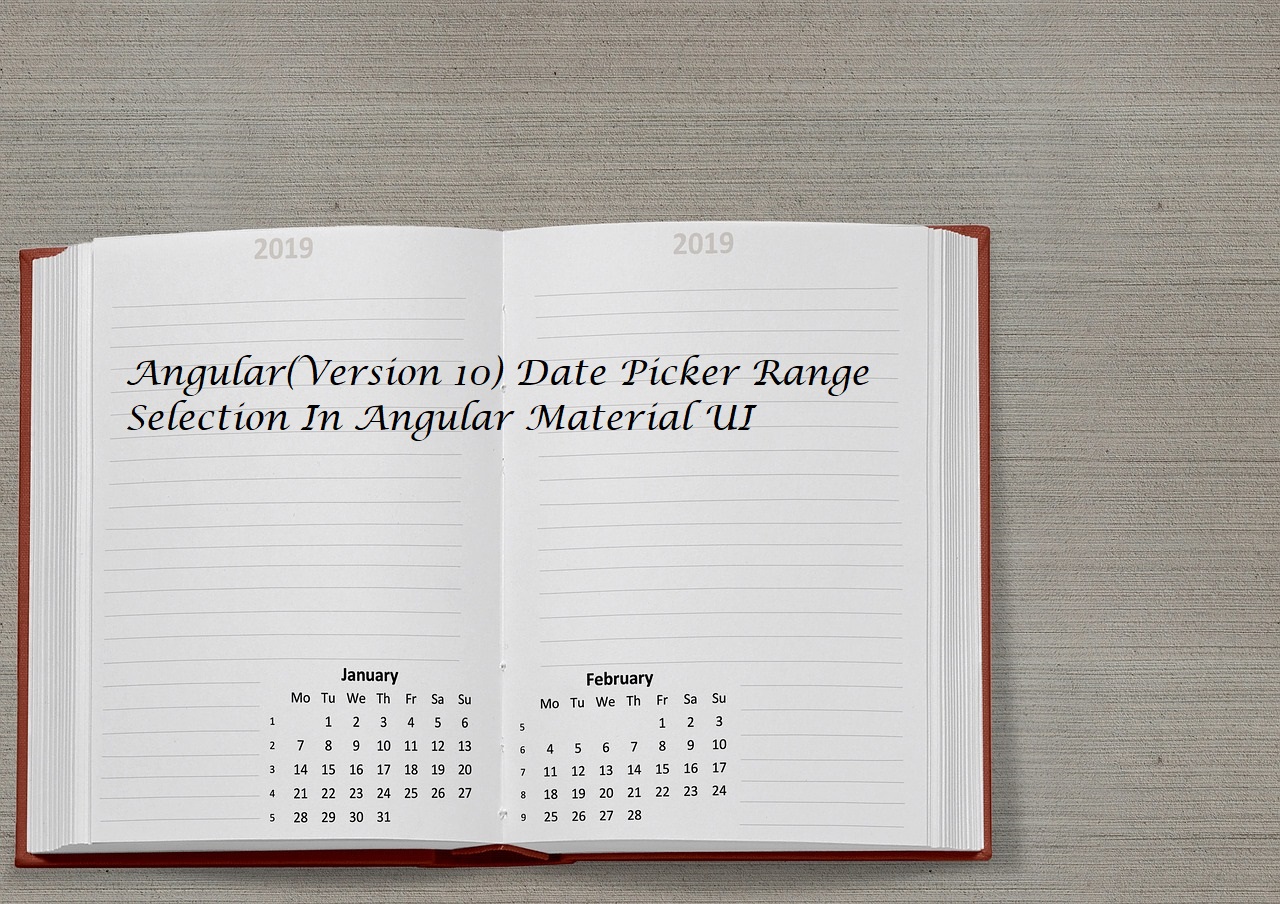 Angular(Version 11) Date Picker Range Selection In Angular Material UI