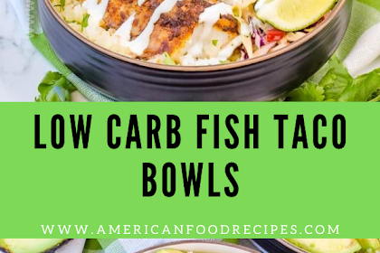 LOW CARB FISH TACO BOWLS