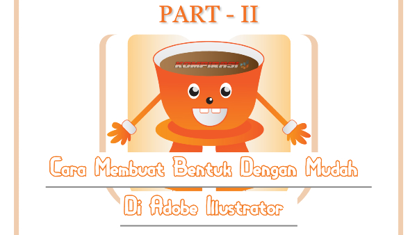 Cara Membuat Bentuk dengan Mudah di Adobe Illustrator - PART II