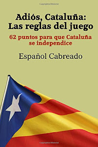 »deSCaRGar. Adiós Cataluña: Las reglas del juego: 62 puntos para que Cataluña se independice PDF por Createspace Independent Pub