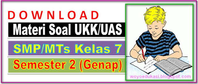 MATERI SOAL UKK / UAS SMP/MTs KELAS 7 SEMESTER 2 (GENAP)