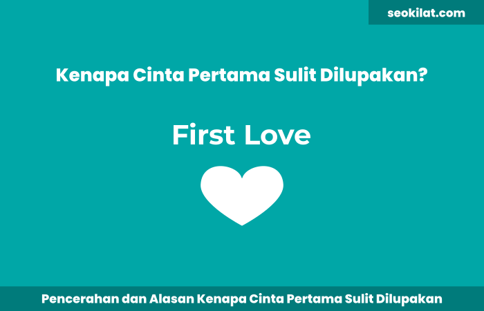 Kenapa Cinta Pertama Sulit Dilupakan Kenapa Cinta Pertama Sulit Dilupakan