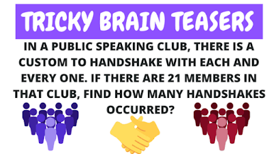 Tricky Brain Teasers: In a public speaking club, there is a custom to handshake with each and every one. If there are 21 members in that club. Find how many handshakes occurred?