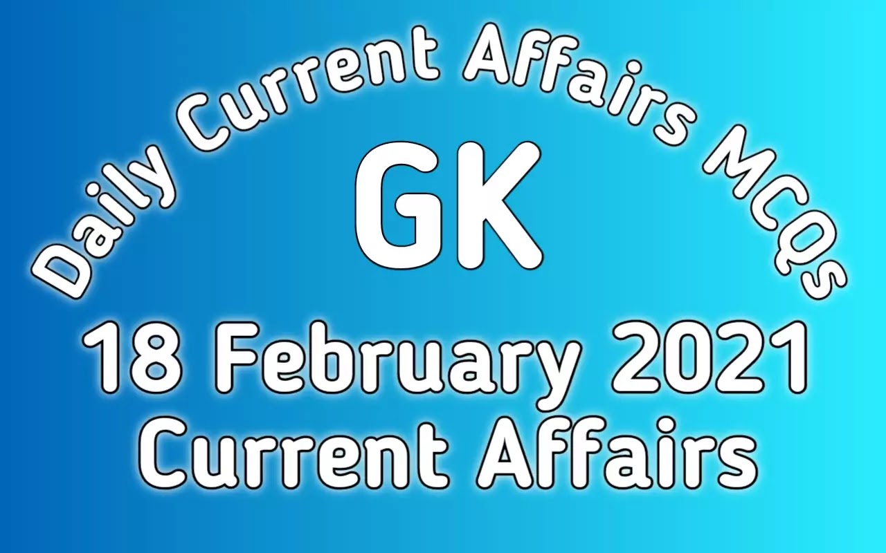 18 February 2021: Daily Current Affairs Quiz with Static GK