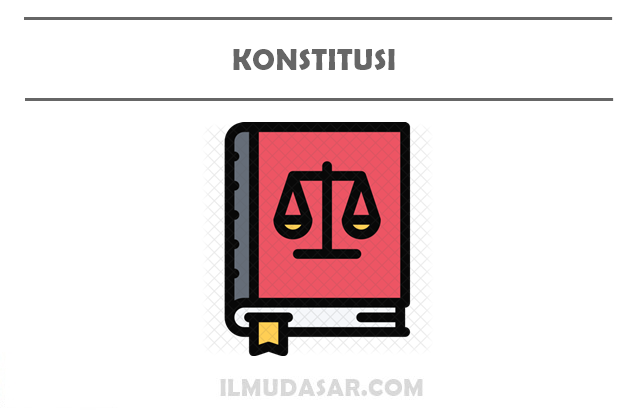 Konstitusi : Pengertian, Fungsi, Sifat, Nilai, Jenis ~ PPKn untuk Semua