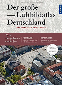 Der große Luftbildatlas Deutschland: Mit Sonderteil Österreich und Schweiz
