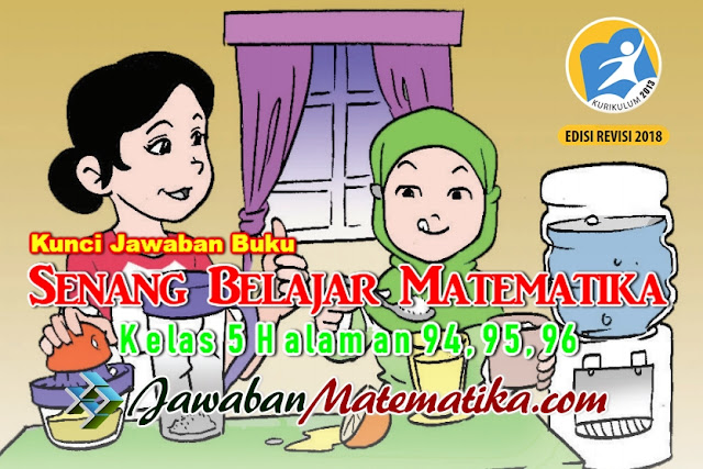 Kunci Jawaban Buku Senang Belajar Matematika Kelas 5 Kurikulum 2013 Revisi 2018 Halaman 94 95 96 Jawaban Mtk