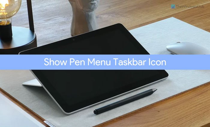 Как отобразить значок панели задач Pen Menu в Windows 11