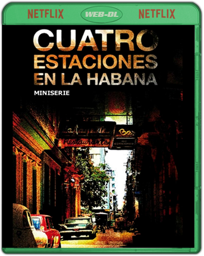 Cuatro Estaciones En La Habana: Complete Series  (2016) 1080p NF WEB-DL Audio Latino [Subt. Esp-Ing] (Miniserie de TV. Thriller. Drama)