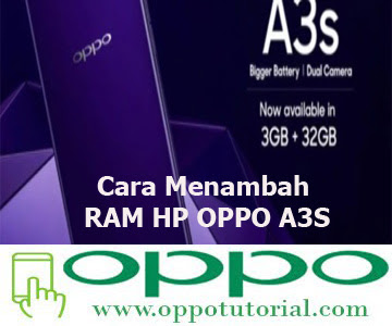 Mari Cari Tahu Cara Menambah RAM HP OPPO A3S