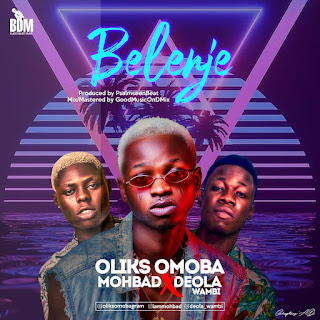 MUSIC: Oliks Omoba Ft Mohbad x Deola Wambi - Belenje MUSIC: Oliks Omoba Ft Mohbad x Deola Wambi - Belenje