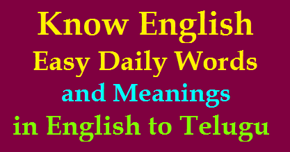 Know English Easy Daily Words And Meanings In English To Telugu For3rd To 5th Class Ap Telangana Tet Trt Dsc Jobs Notification Study Material Download Apply Online