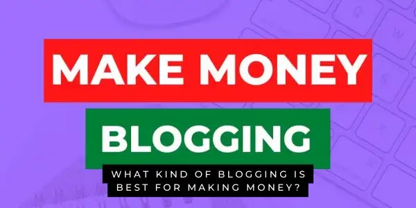 kind of blogging is best for making money kind of blogging is best for making money