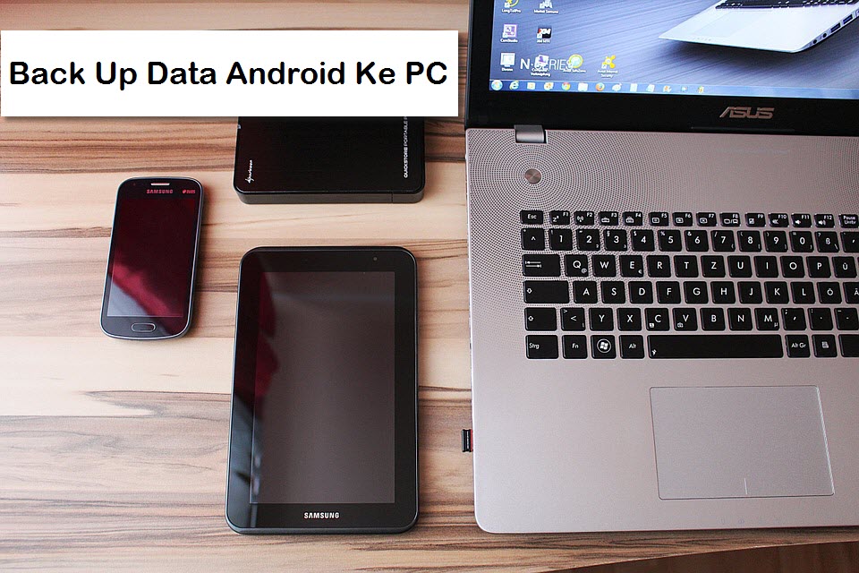Cara Backup Dan Restore Android Ke Pc Dengan Mudah