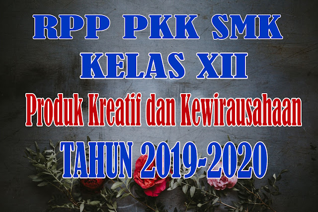 RPP PKK Kelas XII K13 Revisi Terbaru Tahun Ajaran 2019-2020 Proses Produksi Masal Perakitan Produk Barang / Jasa Prosedur pengujian kesesuaian fungsi produk barang/jasa Pemeriksaan Produk Barang / Jasa Paparan Tentang Produk Barang / Jasa Media Promosi Strategi Pemasaran Perkembangan Usaha Laporan Keuangan