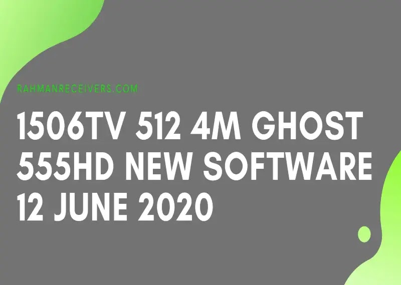 1506TV 512 4M GHOST 555HD NEW SOFTWARE 12 JUNE 2020 1506TV 512 4M GHOST 555HD NEW SOFTWARE 12 JUNE 2020