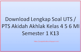 Download Lengkap Soal UTS / PTS Akidah Akhlak Kelas 4 5 6 MI Semester 1 K13