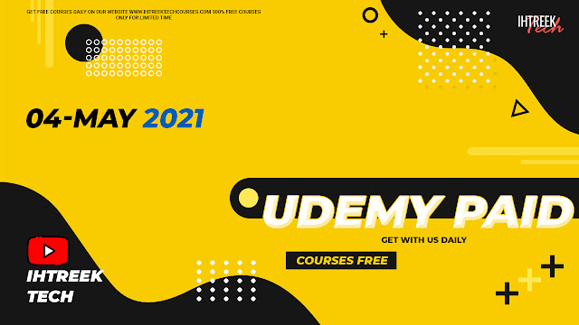 UDEMY-PAID-COURSES-FREE-04-MAY-2021-IHTREEKTECH