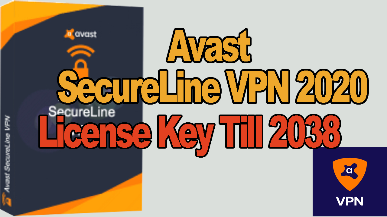 Avast SecureLine VPN 2020 Activation License Key Till 2038