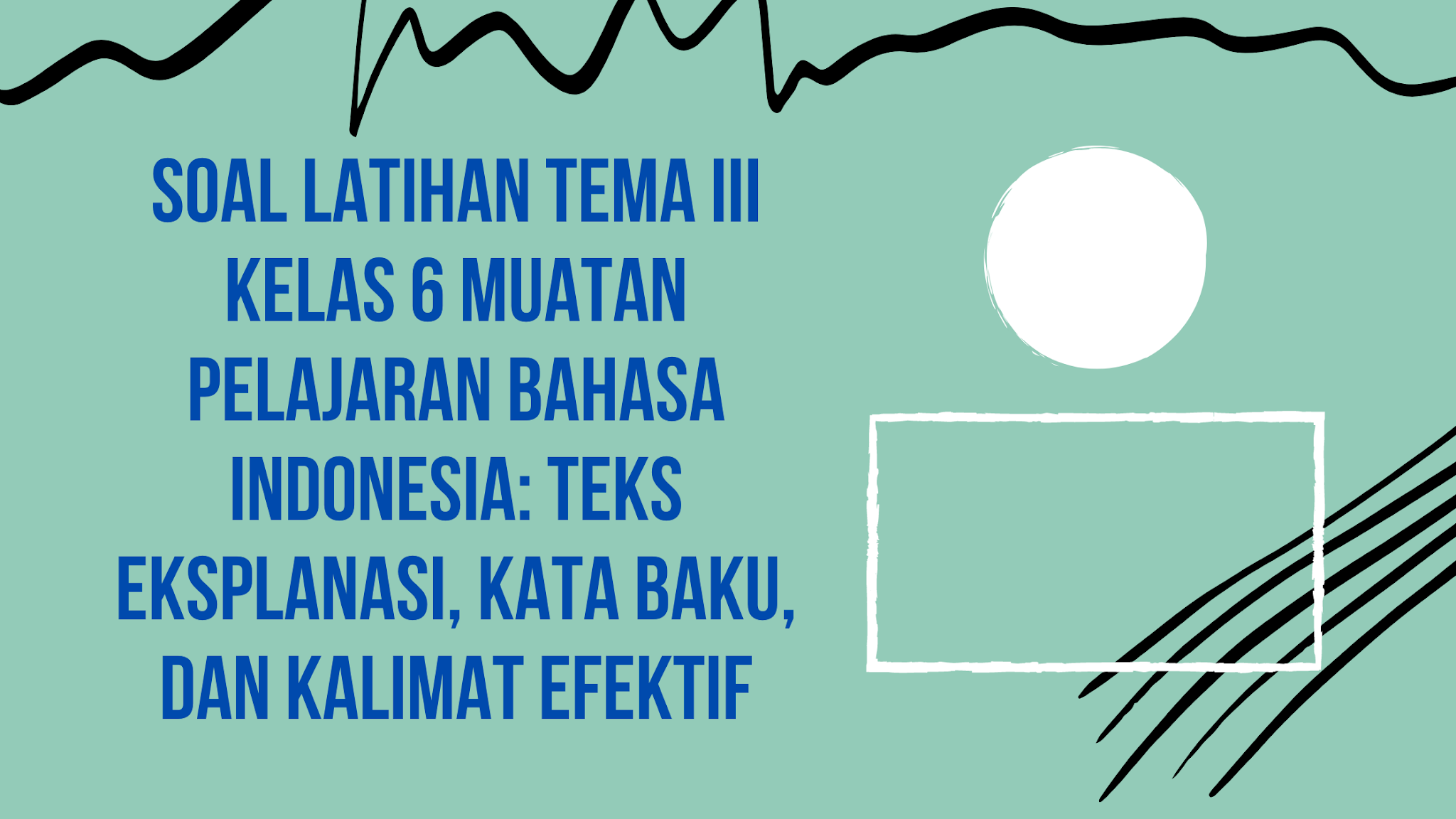 Soal Latihan Tema Iii Kelas 6 Muatan Pelajaran Bahasa Indonesia Teks Eksplanasi Kata Baku Dan Kalimat Efektif Dapurimajinasi