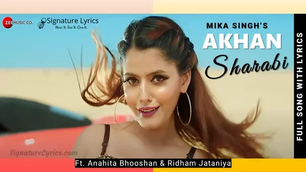 Akhan Sharabi Lyrics - Mika Singh | Ft. Anahita Bhooshan & Ridham Jataniya