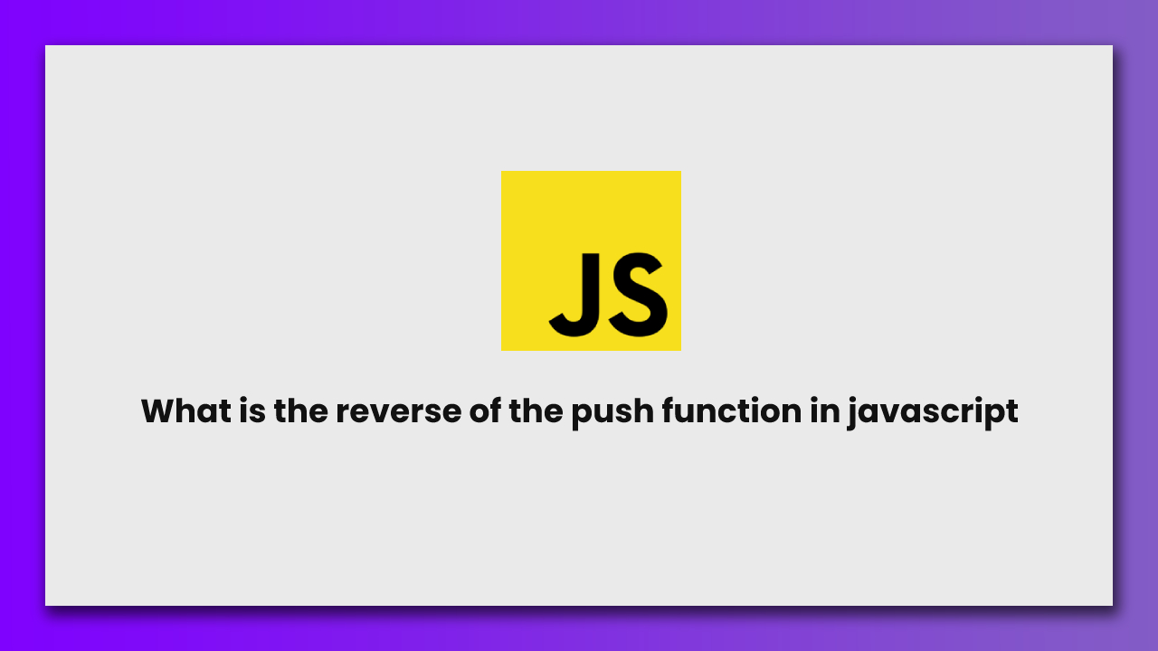What is the reverse of the push function in javascript | RUSTCODE