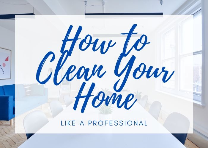 How to Clean a House Like a Professional Koti Beth