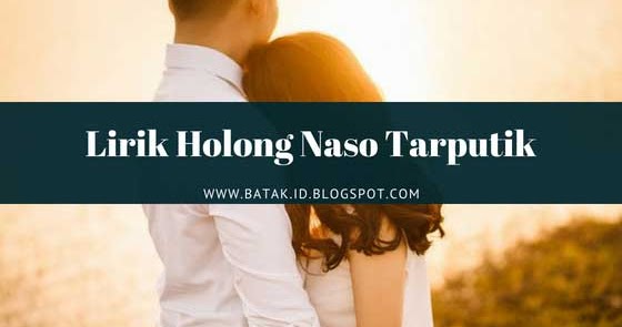 Lirik Holong Naso Tarputik - Style Voice - Batak ID