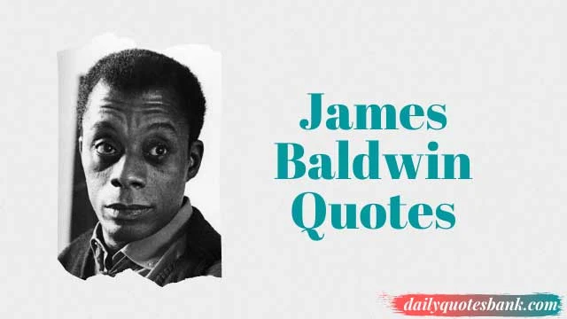 James Baldwin Quotes On Love, Change, Racism, Education