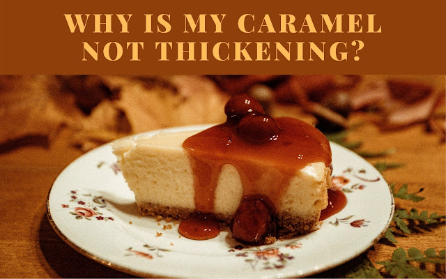 Why is my caramel not thickening