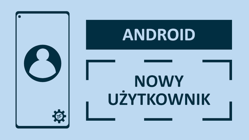dodawanie nowego użytkownika android Jak dodać nowego użytkownika w telefonie?