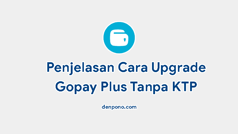 Cara Upgrade Gopay Plus Tanpa KTP