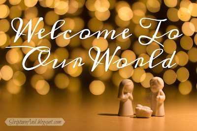 Welcome To Our World and Scripture | scriptureand.blogspot.com