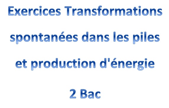 Exercices Transformations spontanées dans les piles et production d'énergie 2 Bac