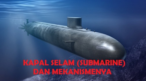 Kapal Selam (Submarine) dan Mekanismenya