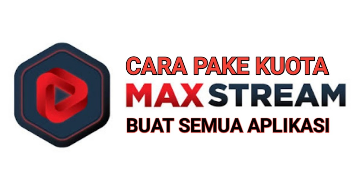 Cara Pake Kuota Maxstream Buat Semua Aplikasi Laluahmad Com
