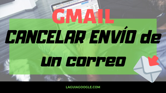 Cómo recuperar un correo enviado por error en Gmail Cómo recuperar un correo enviado por error en Gmail