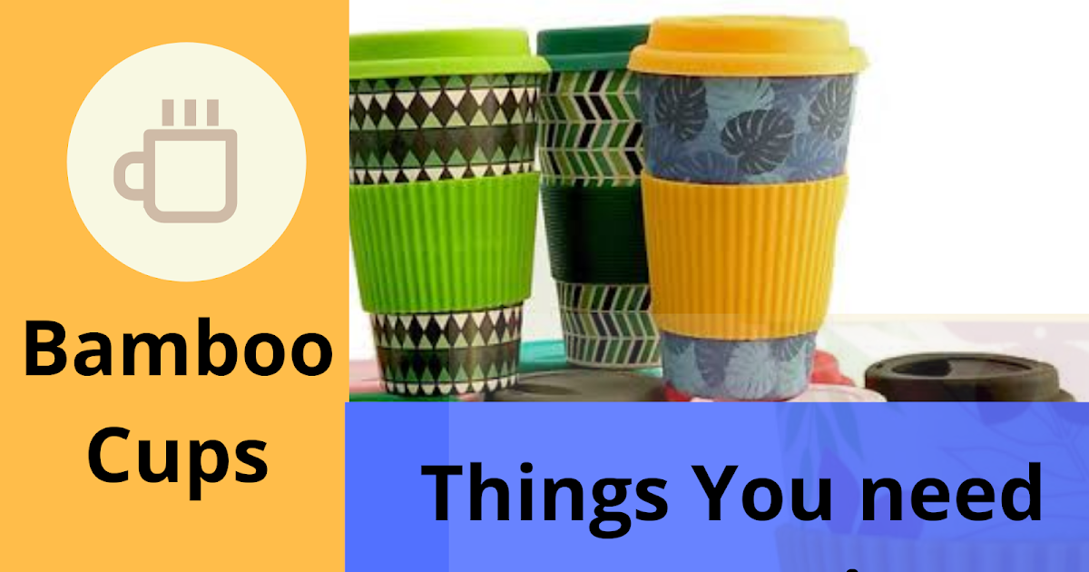 Bamboo Cups Things you need to recognize Bamboo Products