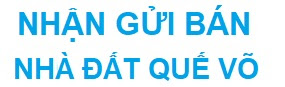 Nhận gửi bán nhà đất quế võ- bắc ninh