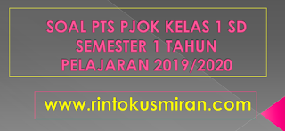 SOAL PTS PJOK KELAS 1 SD SEMESTER 1 TAHUN PELAJARAN 2019/2020