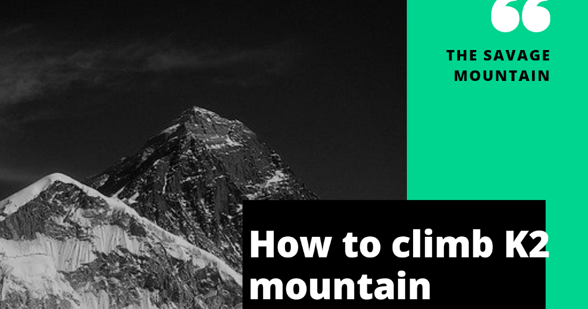 How to climb K2 mountain Tips for climbing K2 mountain. Mountain