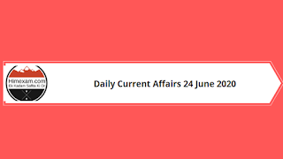 Daily Current Affairs 24 June 2020 Daily Current Affairs 24 June 2020