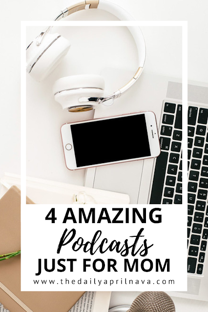 4 Amazing Podcasts Just For Moms - TheDailyAprilnAva