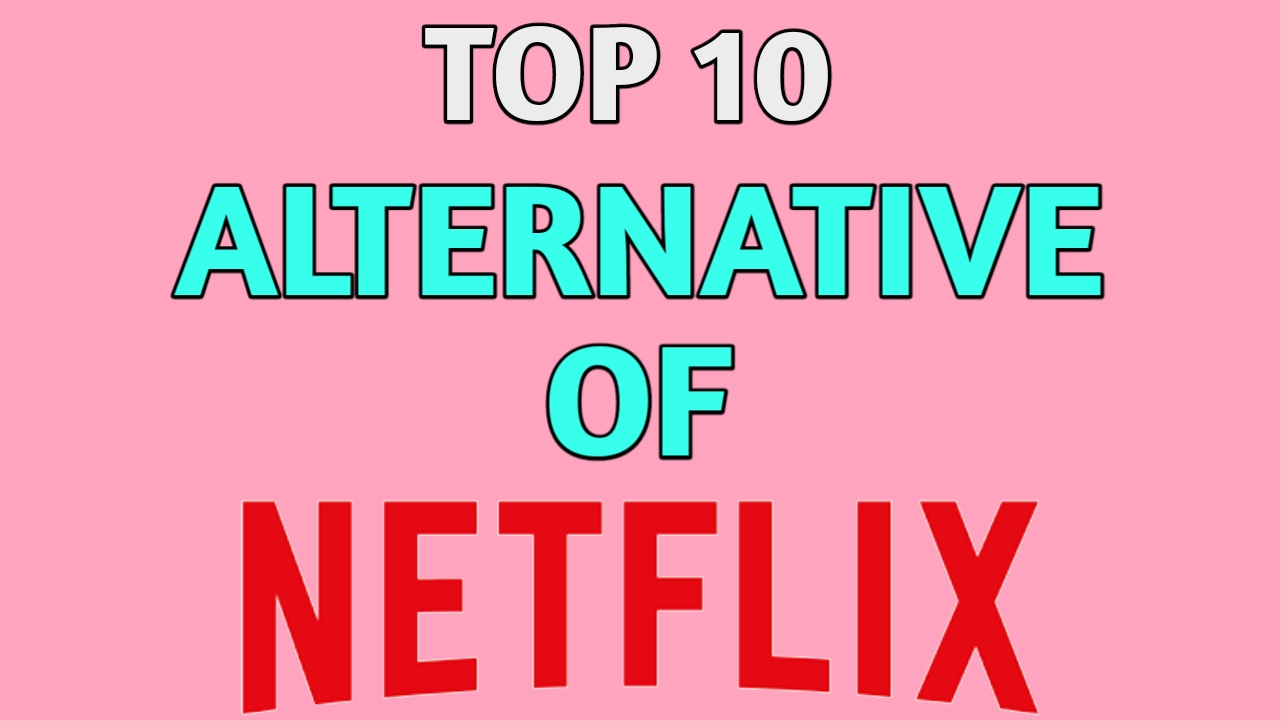 TOF 10 ALTERNATIVE OF NETFLIX PAID & AND FREE